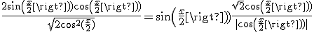 \frac{2sin(\frac{x}{2})cos(\frac{x}{2})}{\sqrt{2cos^2(\frac{x}{2})}}=sin(\frac{x}{2})\frac{\sqrt{2}cos(\frac{x}{2})}{|cos(\frac{x}{2})|}